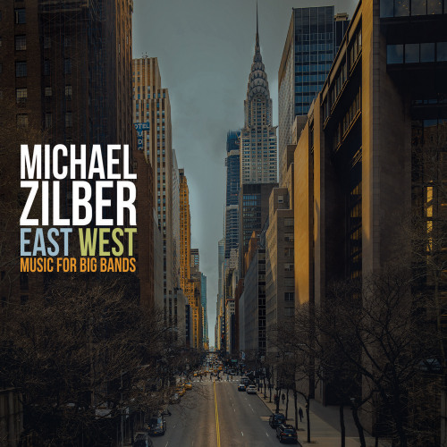 ZILBER, MICHAEL - EAST WEST: MUSIC FOR BIG BANDSZILBER, MICHAEL - EAST WEST, MUSIC FOR BIG BANDS.jpg